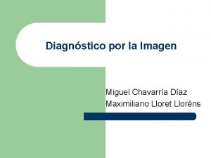 Diagnstico por la Imagen Miguel Chavarra Daz Maximiliano
