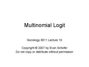 Multinomial Logit Sociology 8811 Lecture 10 Copyright 2007