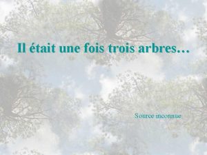 Il tait une fois trois arbres Source inconnue