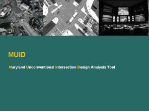 MUID Maryland Unconventional Intersection Design Analysis Tool INTRODUCTION