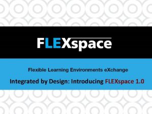 Integrated by Design Introducing FLEXspace 1 0 Presenting