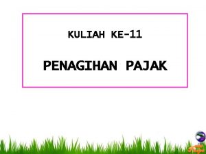 KULIAH KE11 PENAGIHAN PAJAK OBJEK PENAGIHAN PAJAK berdasarkan