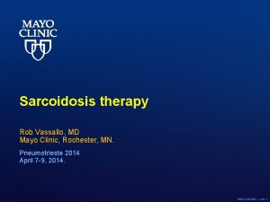 Sarcoidosis therapy Rob Vassallo MD Mayo Clinic Rochester