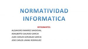 INTEGRANTES ALEJANDRO RAMIREZ SANDOVAL ADALBERTO GALINDO GARCIA JUAN