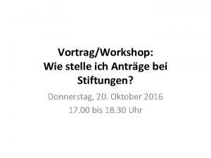 VortragWorkshop Wie stelle ich Antrge bei Stiftungen Donnerstag