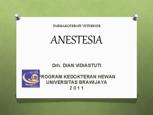 FARMAKOTERAPI VETERINER ANESTESIA Drh DIAN VIDIASTUTI PROGRAM KEDOKTERAN