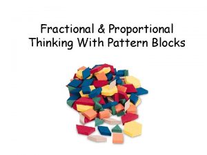 Fractional Proportional Thinking With Pattern Blocks Find the