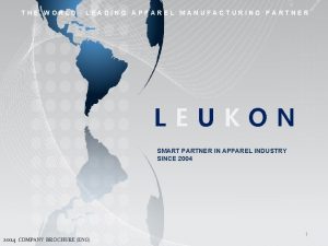 THE WORLD LEADING APPAREL MANUFACTURING PARTNER LEUKON SMART