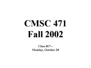 CMSC 471 Fall 2002 Class 17 Monday October