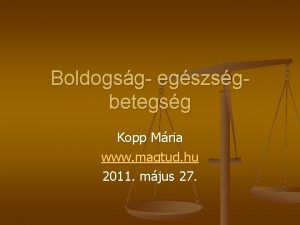 Boldogsg egszsgbetegsg Kopp Mria www magtud hu 2011