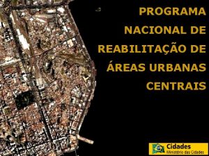 PROGRAMA NACIONAL DE REABILITAO DE REAS URBANAS CENTRAIS