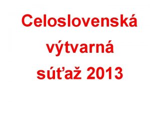 Celoslovensk vtvarn sa 2013 Tma ERVEN STUKY PREDSEDA