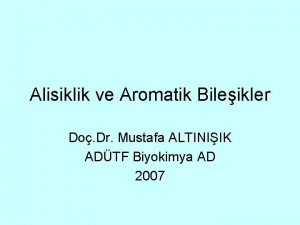 Alisiklik ve Aromatik Bileikler Do Dr Mustafa ALTINIIK