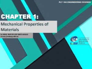 PLT 104 ENGINEERING SCIENCE CHAPTER 1 Mechanical Properties