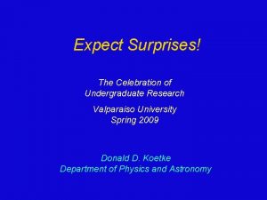 Expect Surprises The Celebration of Undergraduate Research Valparaiso