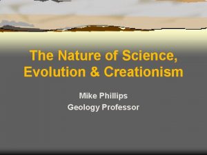 The Nature of Science Evolution Creationism Mike Phillips
