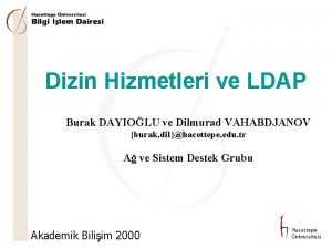 Dizin Hizmetleri ve LDAP Burak DAYIOLU ve Dilmurad