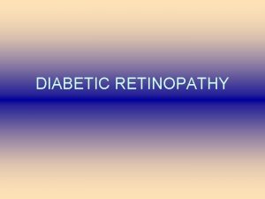 DIABETIC RETINOPATHY DIABETIC RETINOPATHY Definition Epidemiology Risk Factors