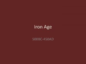Iron Age 500 BC450 AD Arrival of the