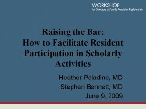 Raising the Bar How to Facilitate Resident Participation