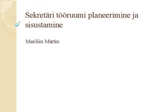 Sekretri truumi planeerimine ja sisustamine Mariliin Mrtin Millest