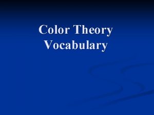 Color Theory Vocabulary Properties of Color Hue The