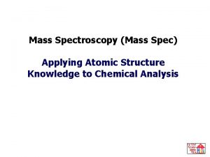 Mass Spectroscopy Mass Spec Applying Atomic Structure Knowledge