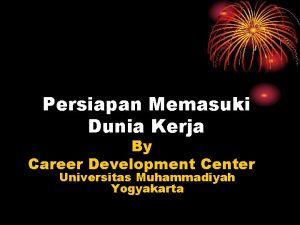 Persiapan Memasuki Dunia Kerja By Career Development Center