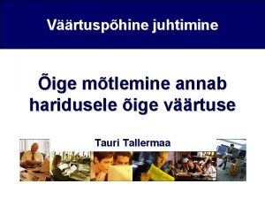 Vrtusphine juhtimine ige mtlemine annab haridusele ige vrtuse