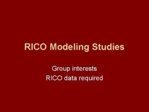 RICO Modeling Studies Group interests RICO data required