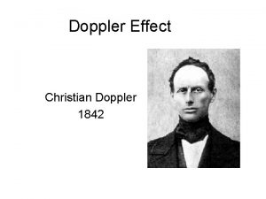Doppler Effect Christian Doppler 1842 25 9 The