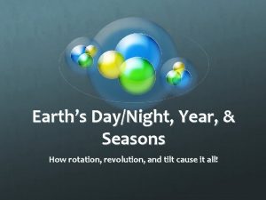 Earths DayNight Year Seasons How rotation revolution and