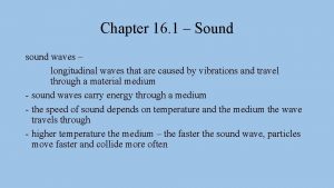 Chapter 16 1 Sound sound waves longitudinal waves