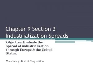 Chapter 9 Section 3 Industrialization Spreads Objective Evaluate