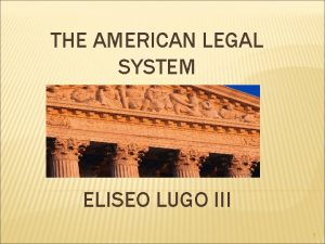 THE AMERICAN LEGAL SYSTEM ELISEO LUGO III 1