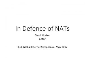 In Defence of NATs Geoff Huston APNIC IEEE