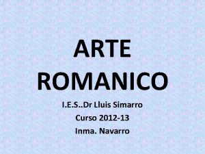 ARTE ROMANICO I E S Dr Lluis Simarro