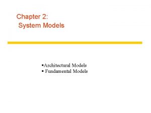 Chapter 2 System Models Architectural Models Fundamental Models