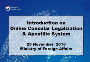 Introduction on Online Consular Legalization Apostille System 28
