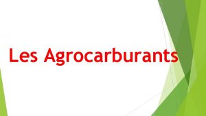 Les Agrocarburants Questce que cest Les agrocarburants sont