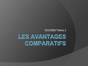 ECO 3550 Thme 2 LES AVANTAGES COMPARATIFS Plan