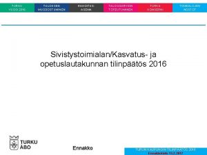 TURKU VUOSI 2016 TULOKSEN MUODOSTUMINEN RAHOITUSASEMA TALOUSARVION TOTEUTUMINEN