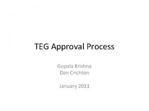 TEG Approval Process Gopala Krishna Dan Crichton January