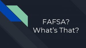 FAFSA Whats That FREE APPLICATION What is FAFSA FAFSA Whats That FREE APPLICATION What is FAFSA