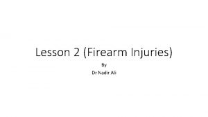 Lesson 2 Firearm Injuries By Dr Nadir Ali