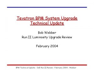 Tevatron BPM System Upgrade Technical Update Bob Webber