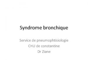 Syndrome bronchique Service de pneumophtisiologie CHU de constantine