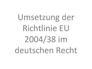 Umsetzung der Richtlinie EU 200438 im deutschen Recht