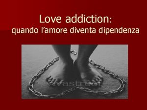 Love addiction quando lamore diventa dipendenza A cura