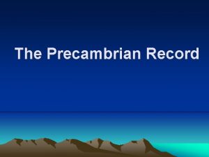 The Precambrian Record Key Events of Precambrian time